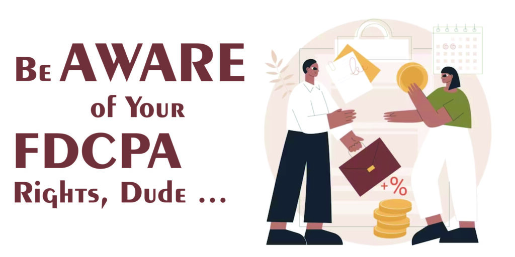 be aware of your FDCPA rights dude - image by warren and migliaccio debt relief attorneys in richardson texas