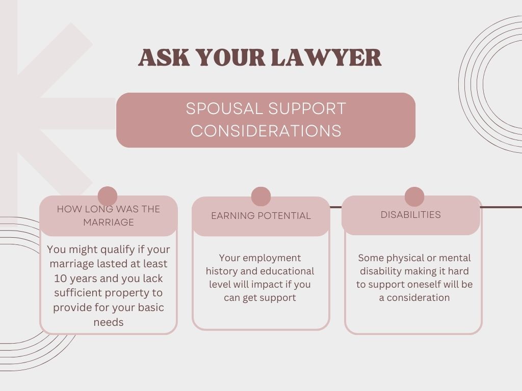 Ask your lawyer about spousal support considerations.