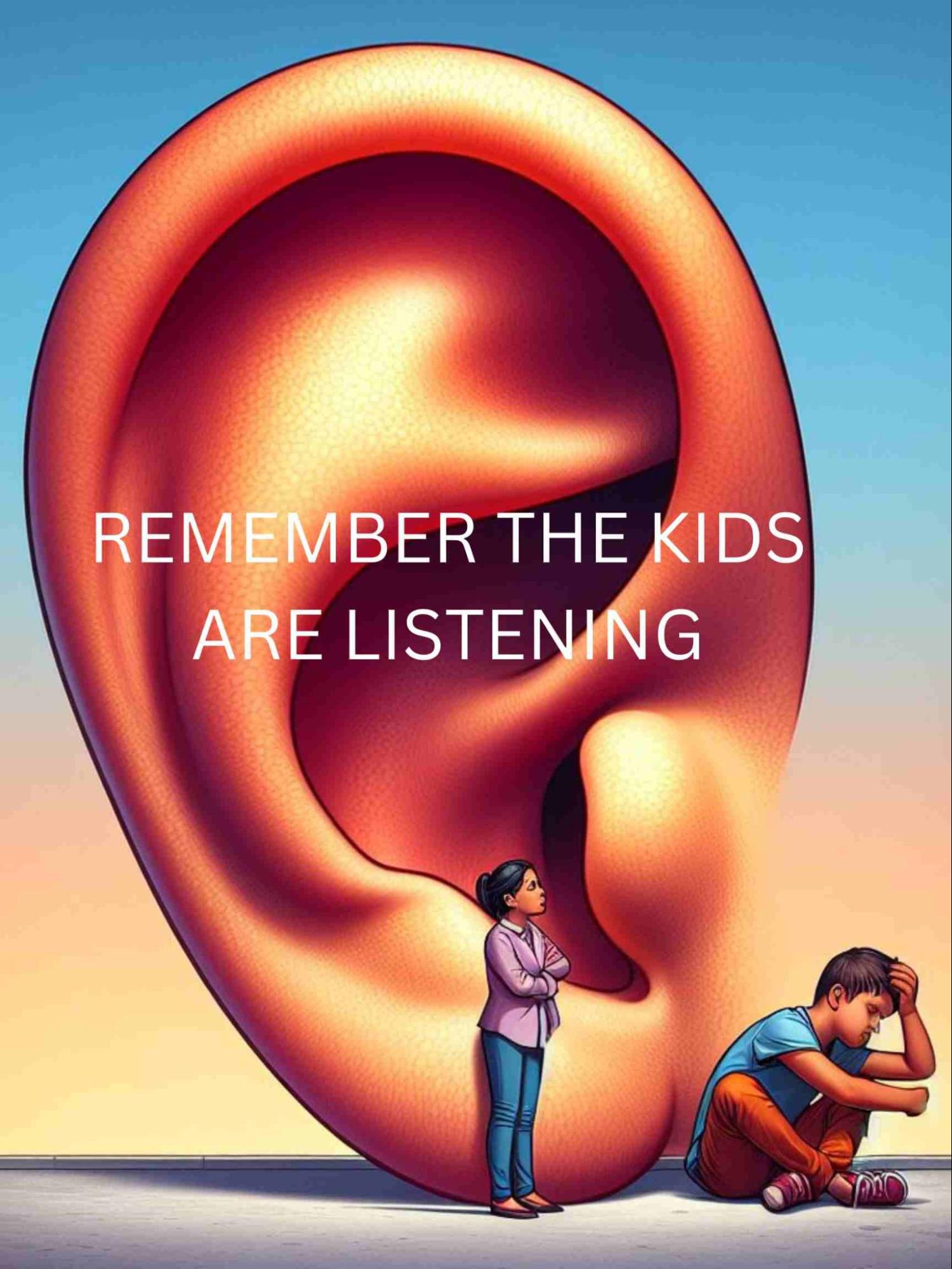 A poster with the words remember the kids are listening.