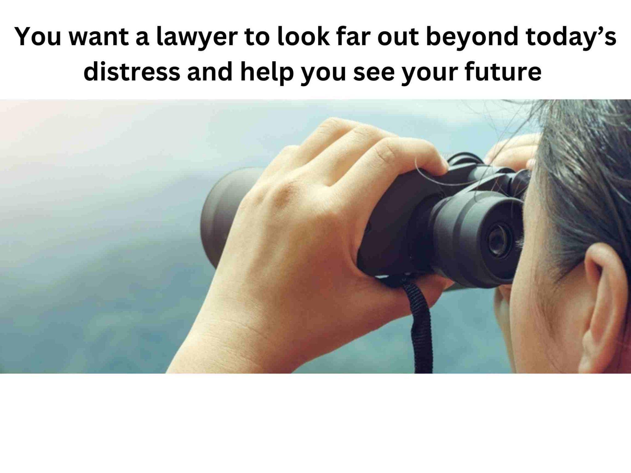 Person using binoculars to observe something in the distance, with a caption suggesting seeking a lawyer who provides far-sighted assistance.