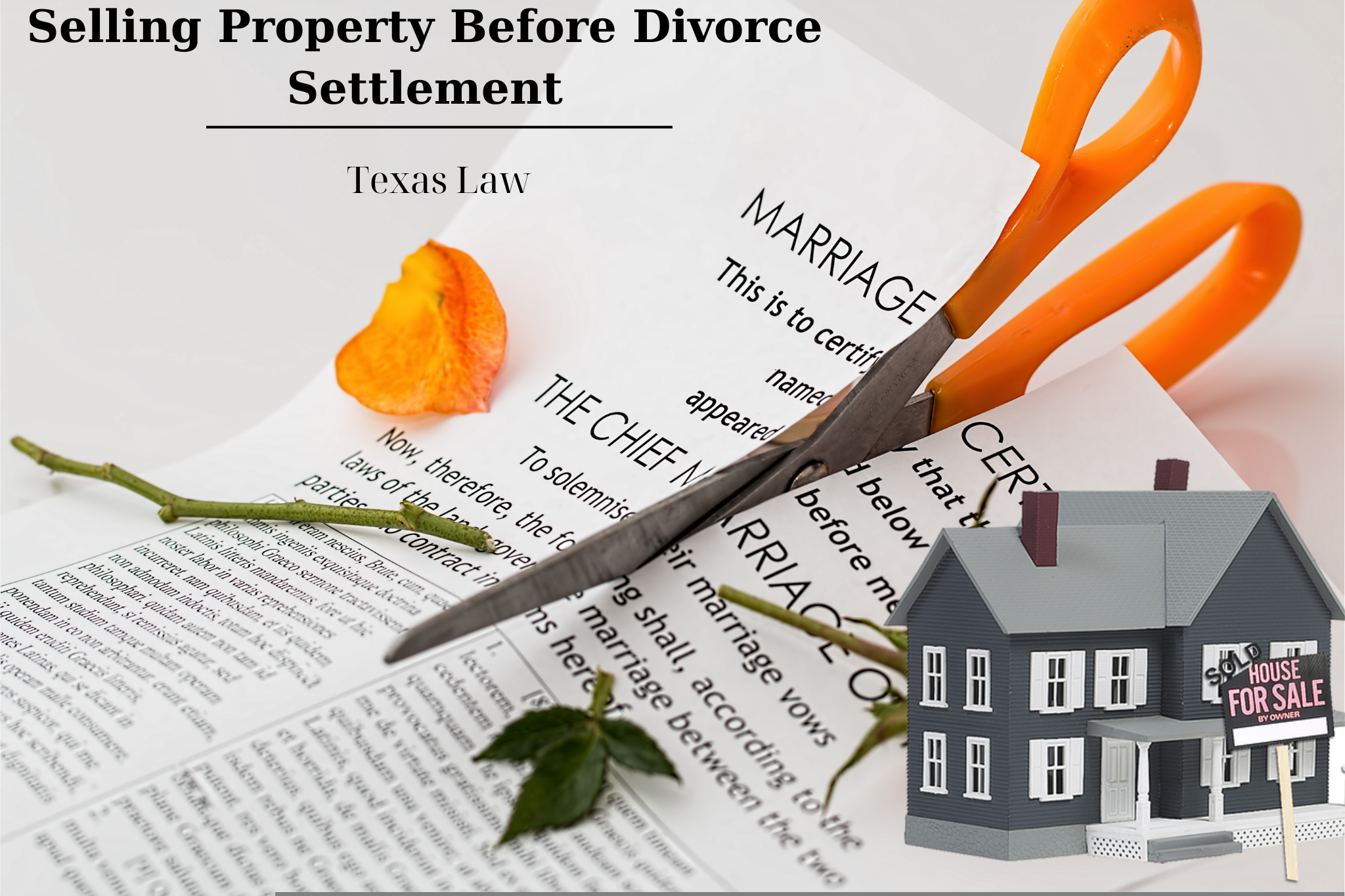 A pair of scissors cutting through a marriage certificate with a document titled "selling property before divorce settlement" in the background, alongside a wilted rose petal and a model house.