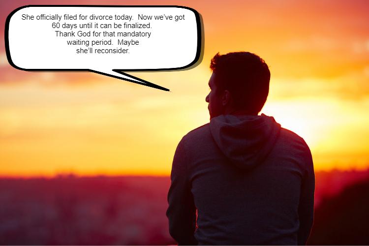 Silhouette of a person sitting at sunset with a speech bubble reading: "She officially filed for an uncontested divorce today. Now we've got 60 days until it can be finalized. Thank God for that mandatory waiting period. Maybe she'll reconsider.