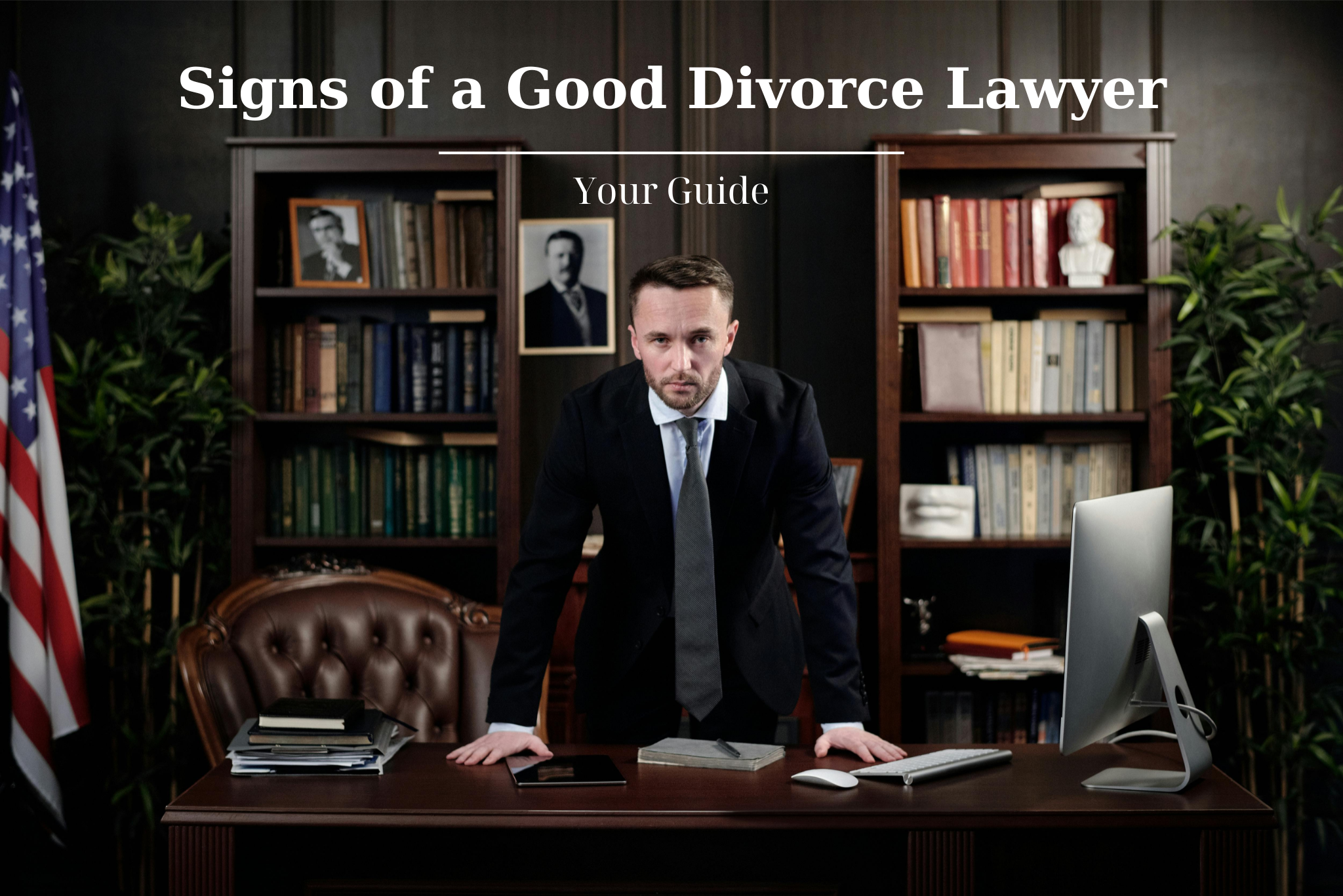 A man in a suit stands behind a desk in a law office. The text above him reads, "Signs of a Good Divorce Lawyer: Your Guide." Shelves of books, an American flag, and office plants are in the background.