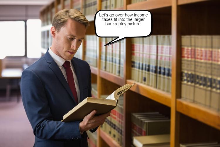 A man in a suit stands in a library reading a book. A speech bubble says, "Let's go over how income taxes fit into the larger bankruptcy picture.