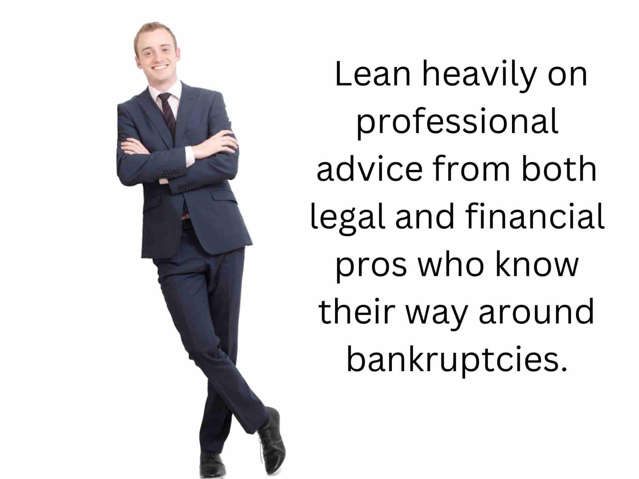 A person in a suit stands with arms crossed, smiling. Text beside him reads: "Lean heavily on professional advice from both legal and financial pros who know their way around bankruptcies.