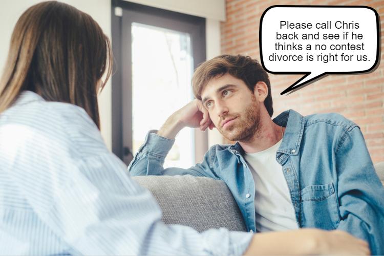 A man in a denim shirt talks to a woman indoors, saying via speech bubble, "Please call Chris back and see if he thinks a no contest divorce is right for us.
