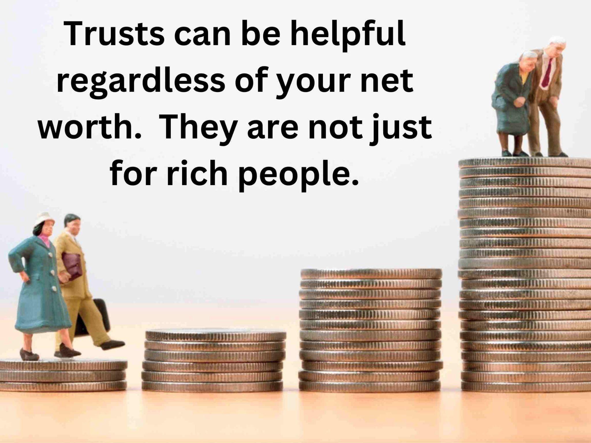 Miniature people stand on stacks of coins with text above reading, "Trusts can be helpful regardless of your net worth. Protect Your trust—they're not just for rich people.