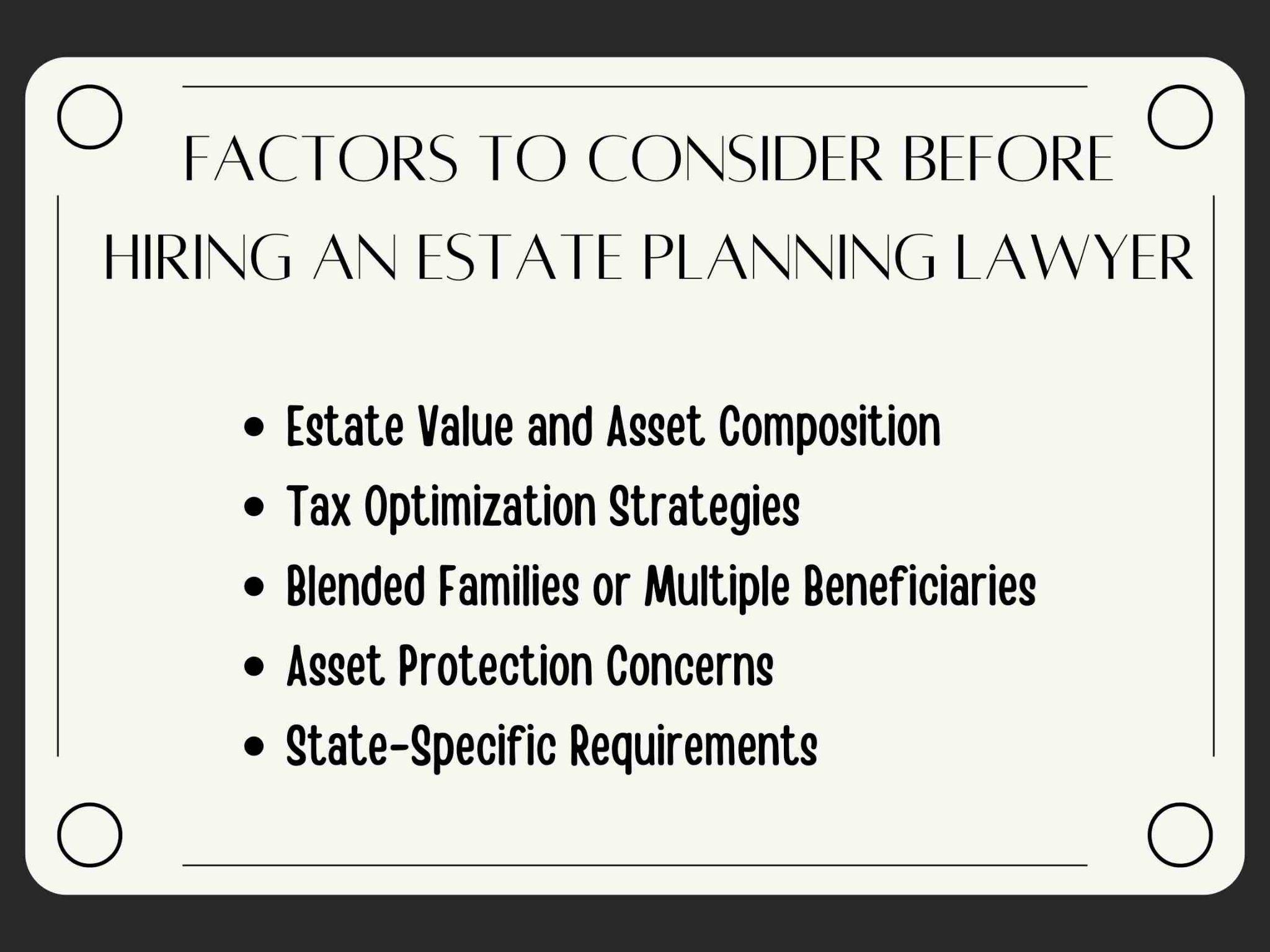 Text title: "Factors to Consider Before Hiring an Estate Planning Lawyer." Bullet points: Estate Value, Tax Strategies, Blended Families, Asset Protection, and State-Specific Requirements.
