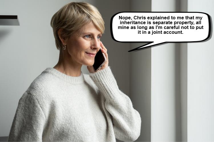 A woman with short blond hair is talking on the phone by a window, wearing a light sweater. A speech bubble reads, "Nope, Chris explained to me that my inheritance is separate property 
