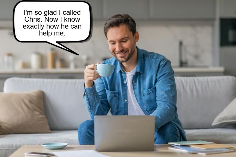 Man sitting on a sofa, holding a cup and smiling at a laptop screen. Text bubble reads, "I'm so glad I called Chris. Kitchen in the background.