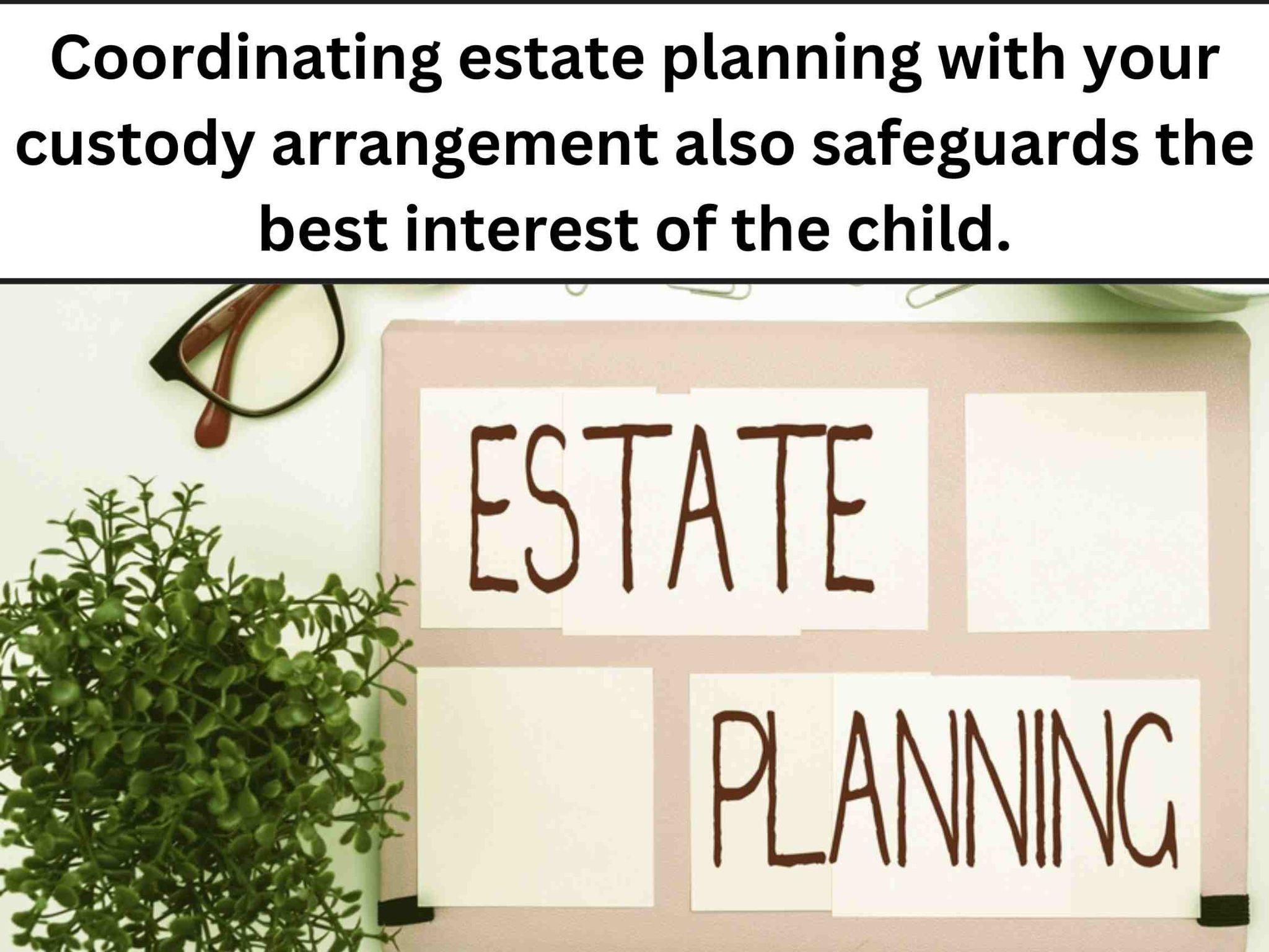 Estate planning" written on paper, with a plant and glasses nearby; text above emphasizes its role in safeguarding children's interests with custody arrangements, highlighting ways on how to settle custody out of court.