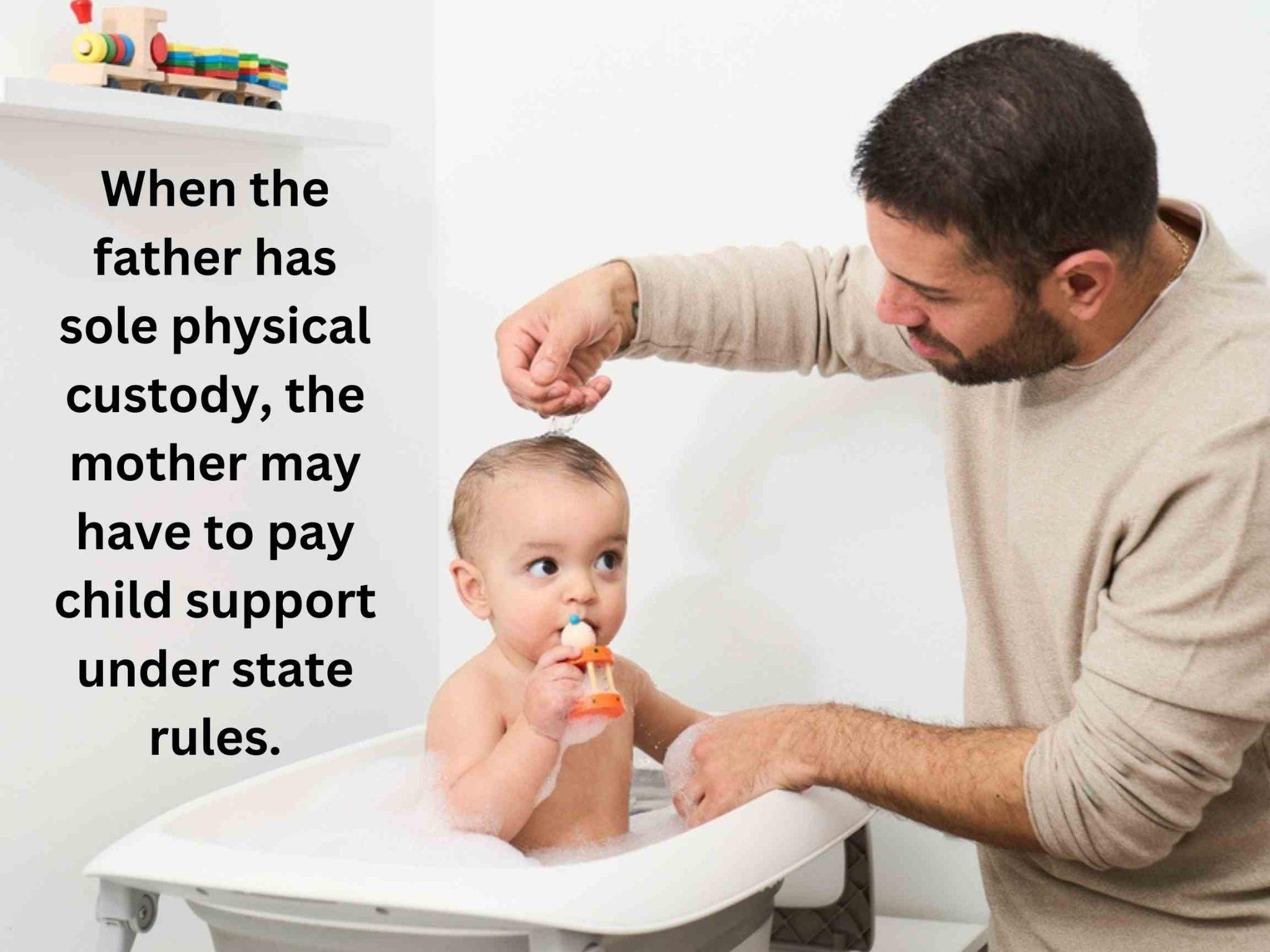 A father assists his toddler in the bath, highlighting that a mother might pay child support if he has sole physical custody. 