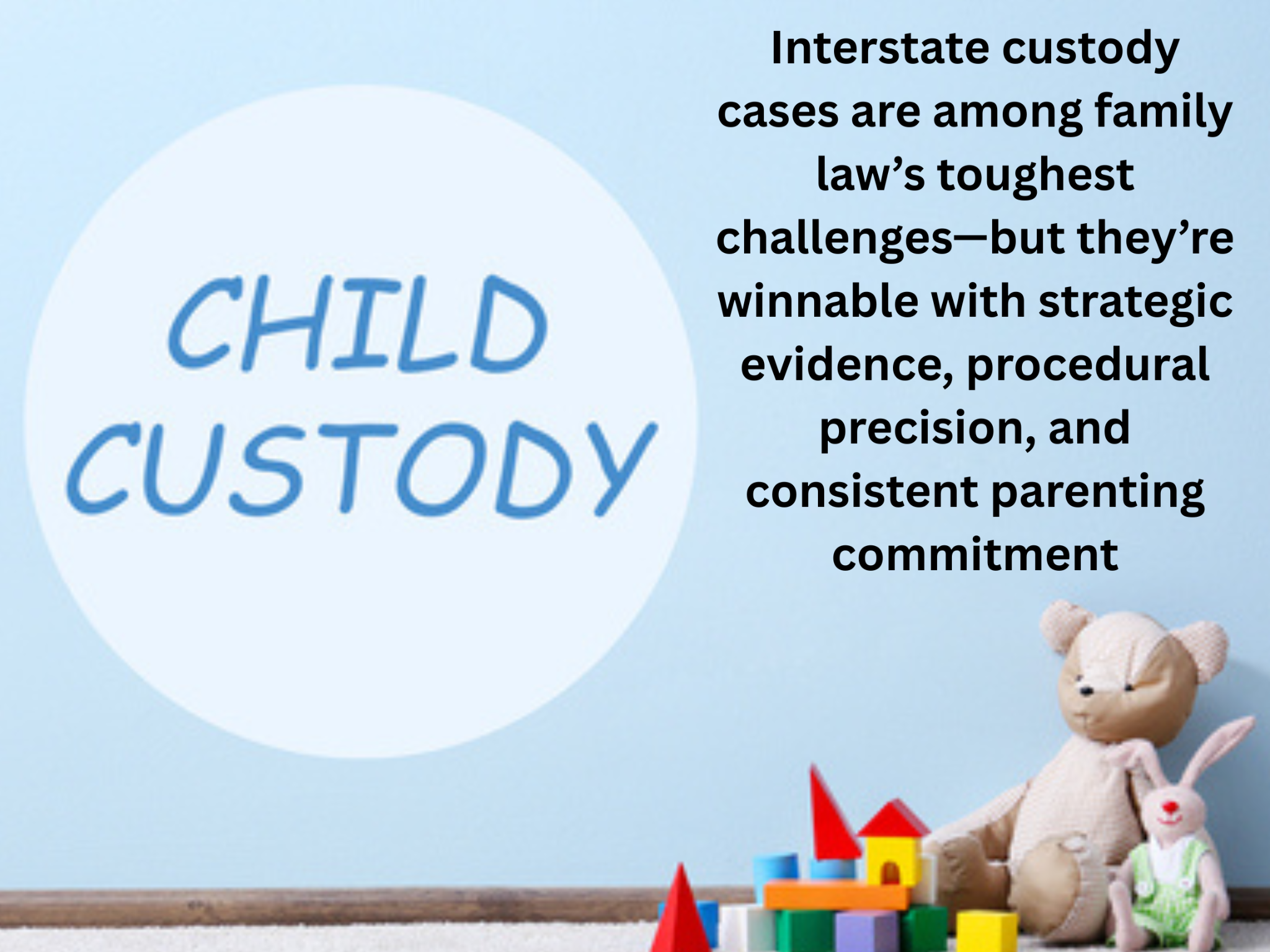 Children’s toys and a teddy bear are arranged on the floor in front of a wall with “Child Custody” written on it, along with text addressing interstate custody case challenges